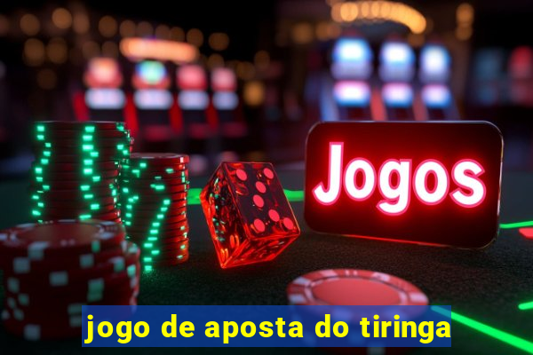 jogo de aposta do tiringa